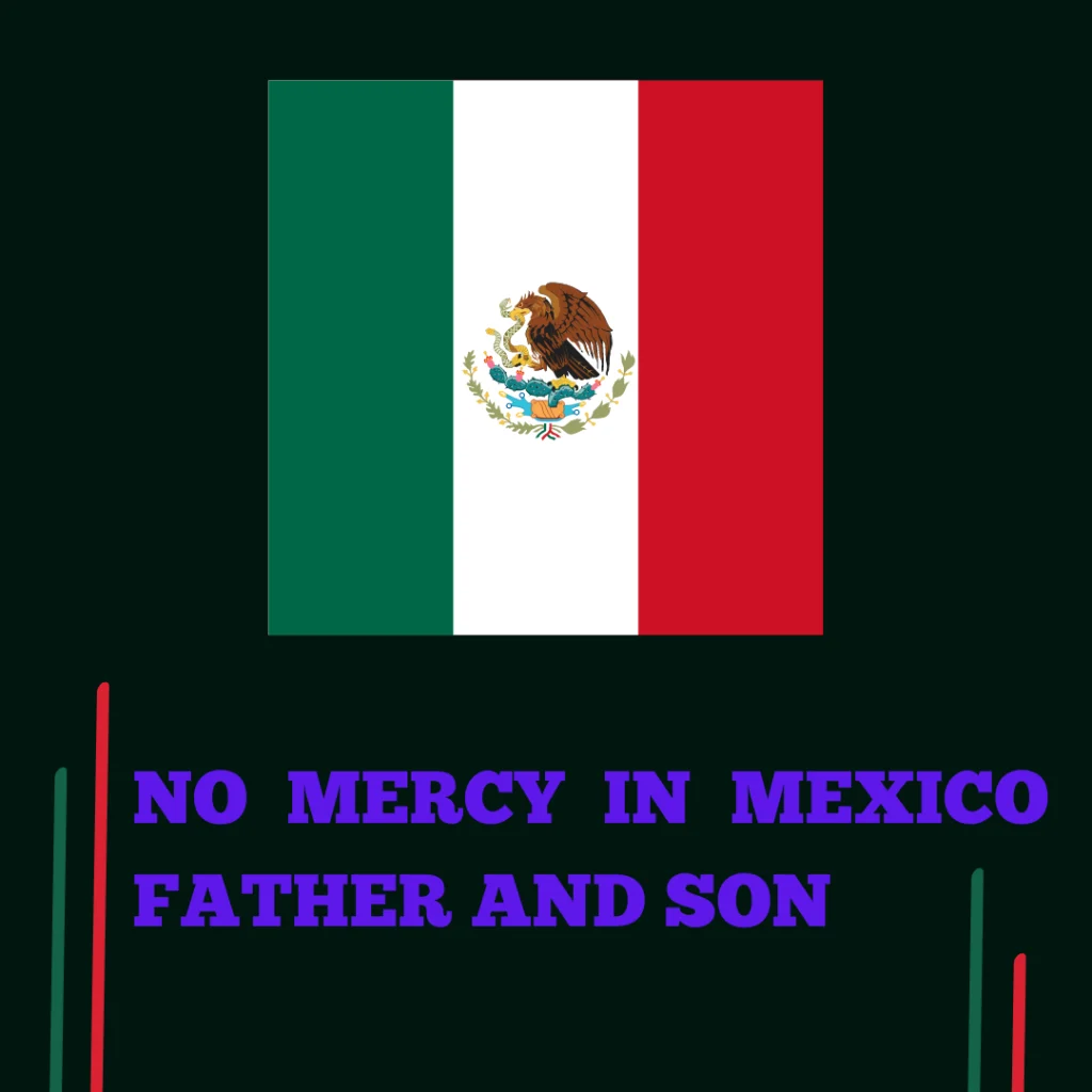 No Mercy in Mexico Father and Son No Mercy In Mexico